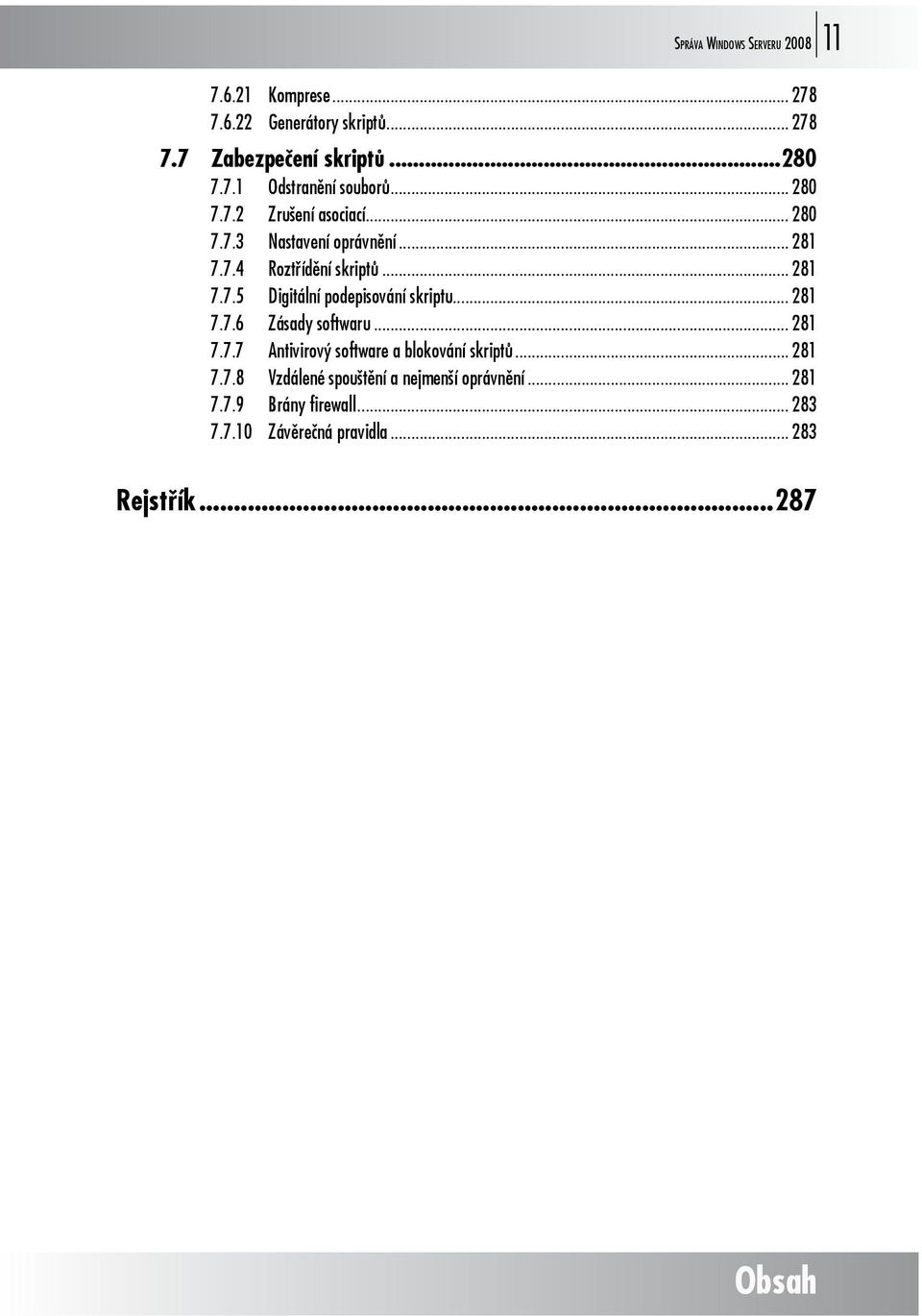 .. 281 7.7.6 Zásady softwaru... 281 7.7.7 Antivirový software a blokování skriptů... 281 7.7.8 Vzdálené spouštění a nejmenší oprávnění.