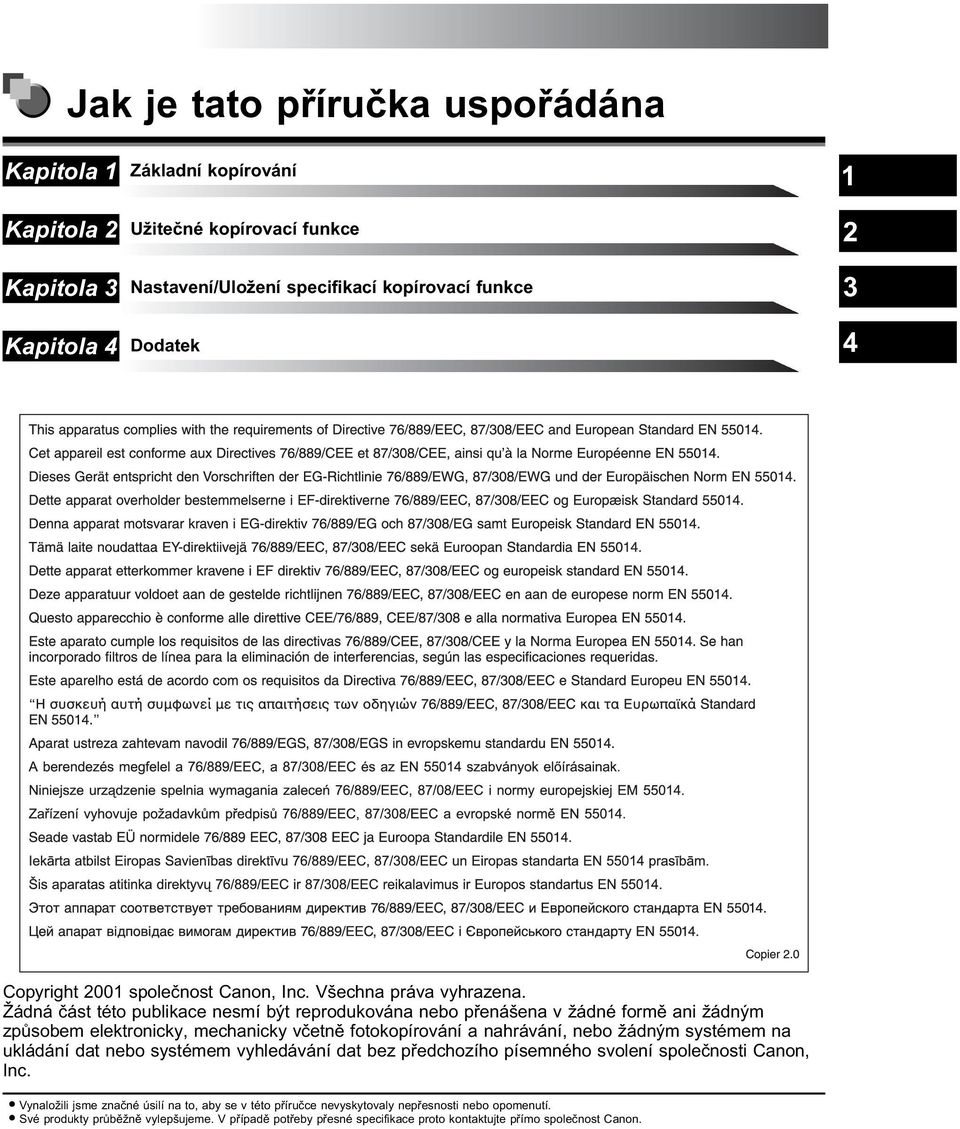 Žádná část této publikace nesmí být reprodukována nebo přenášena v žádné formě ani žádným způsobem elektronicky, mechanicky včetně fotokopírování a nahrávání, nebo žádným systémem na