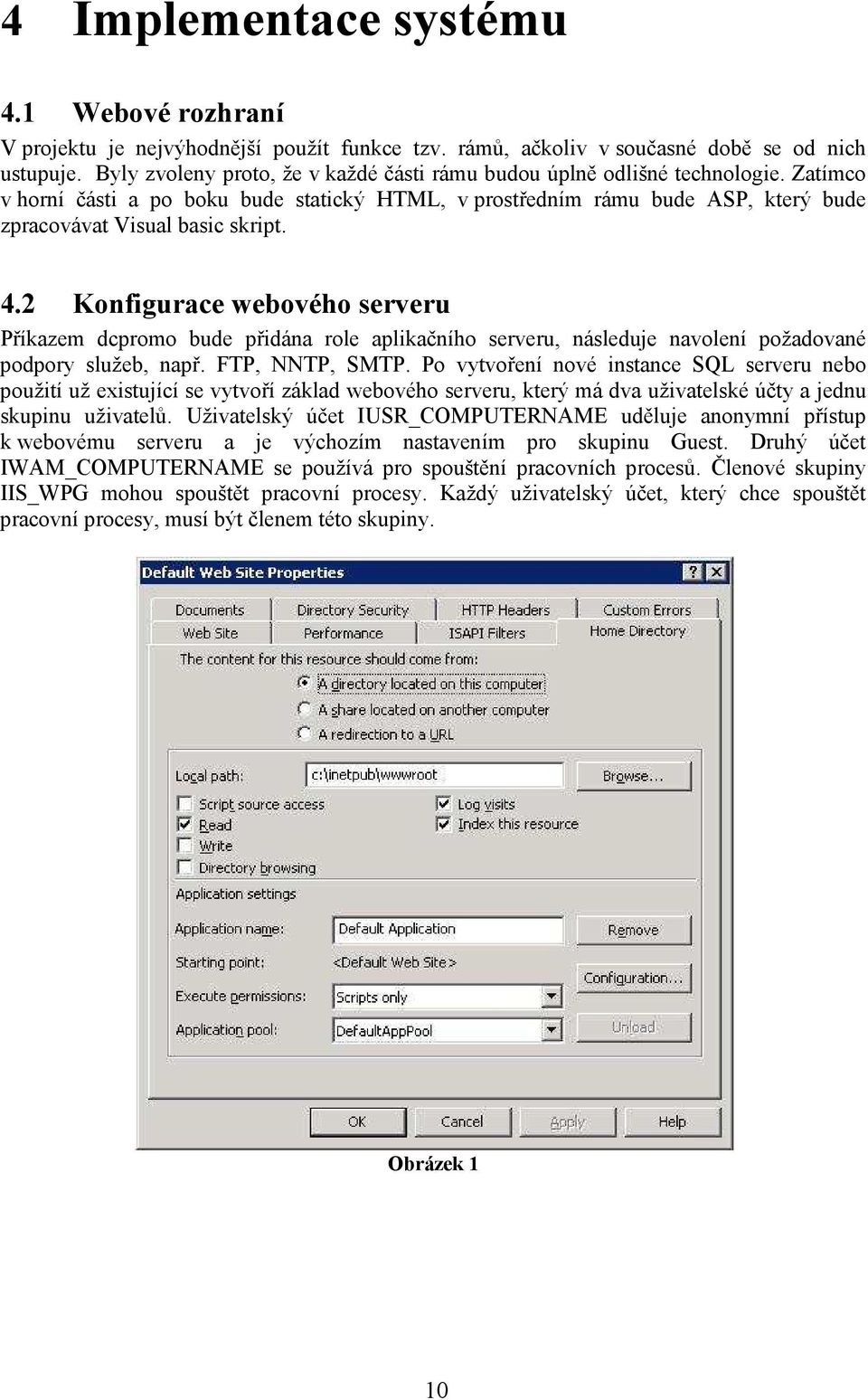 4.2 Konfigurace webového serveru Příkazem dcpromo bude přidána role aplikačního serveru, následuje navolení požadované podpory služeb, např. FTP, NNTP, SMTP.