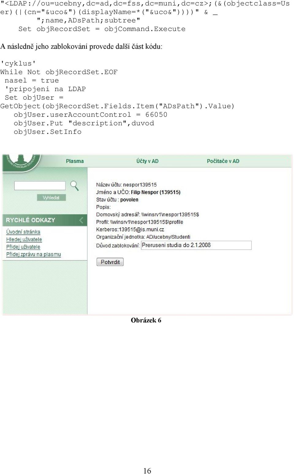 execute A následně jeho zablokování provede další část kódu: 'cyklus' While Not objrecordset.