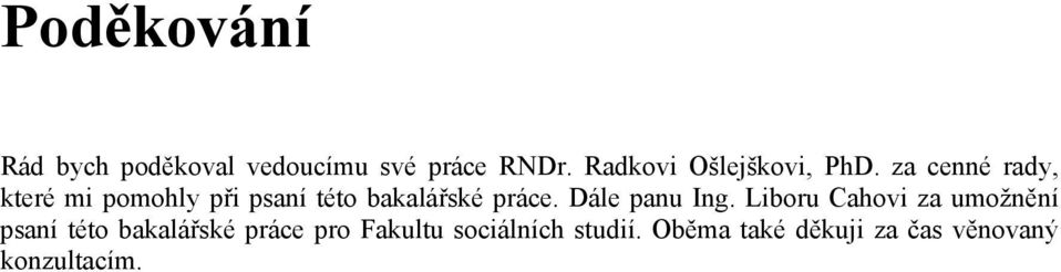 za cenné rady, které mi pomohly při psaní této bakalářské práce.