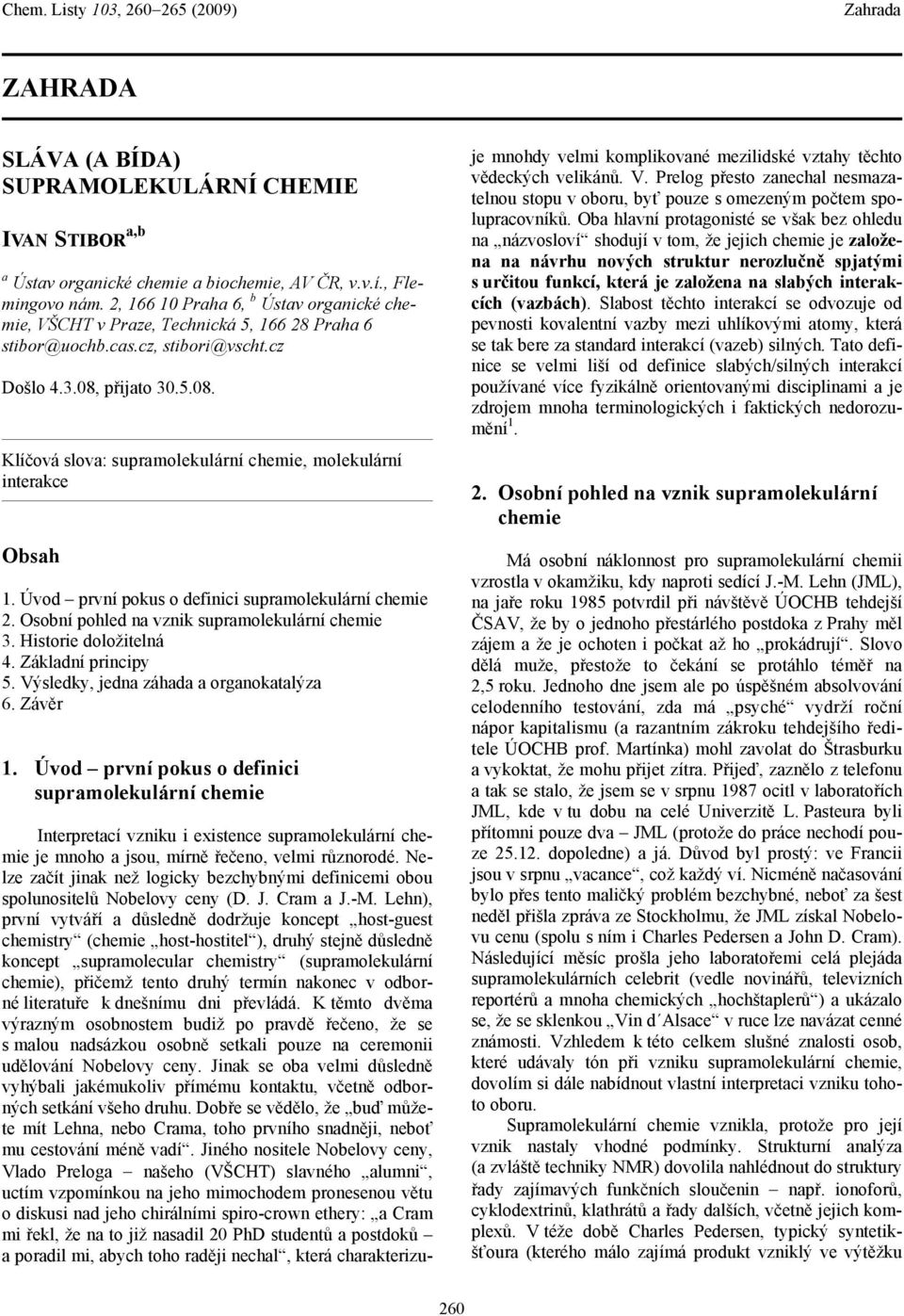 přijato 30.5.08. Klíčová slova: supramolekulární chemie, molekulární interakce bsah 1. Úvod první pokus o definici supramolekulární chemie 2. sobní pohled na vznik supramolekulární chemie 3.