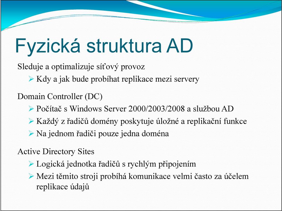 poskytuje úložné a replikační funkce Na jednom řadiči pouze jedna doména Active Directory Sites Logická