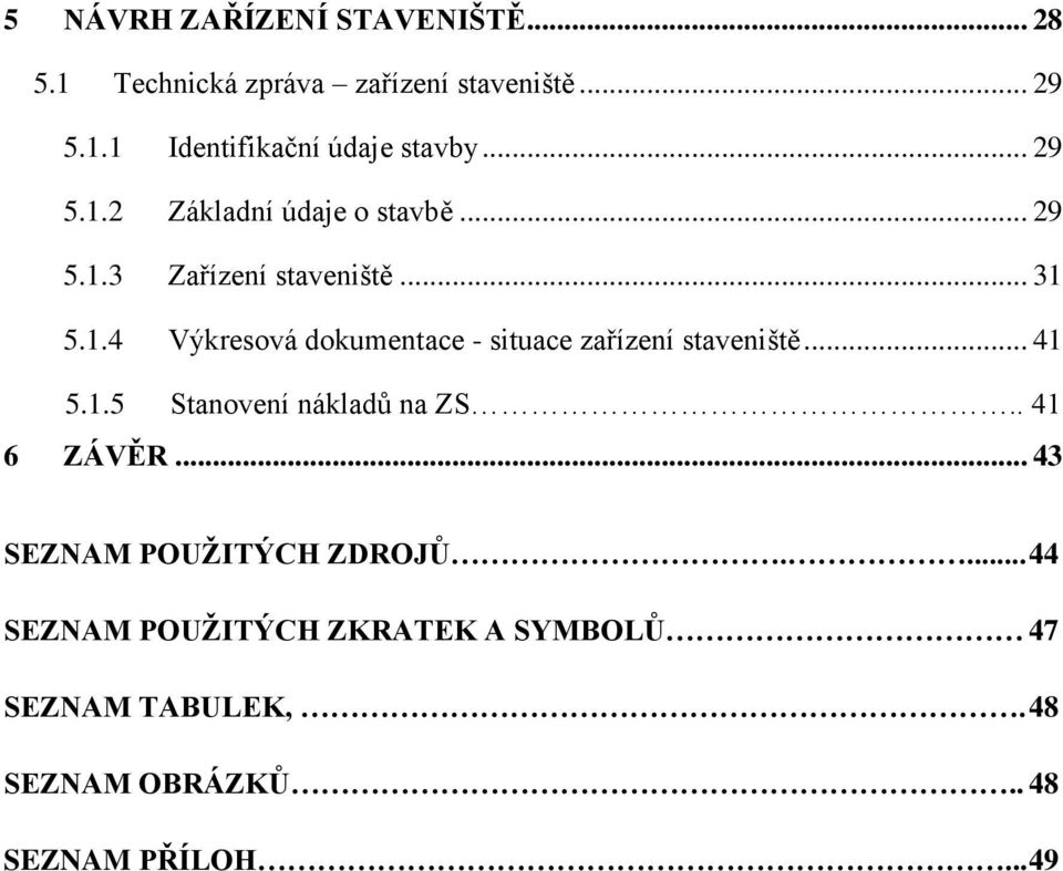 .. 41 5.1.5 Stanvení nákladů na ZS.. 41 6 ZÁVĚR... 43 SEZNAM POUŢITÝCH ZDROJŮ.