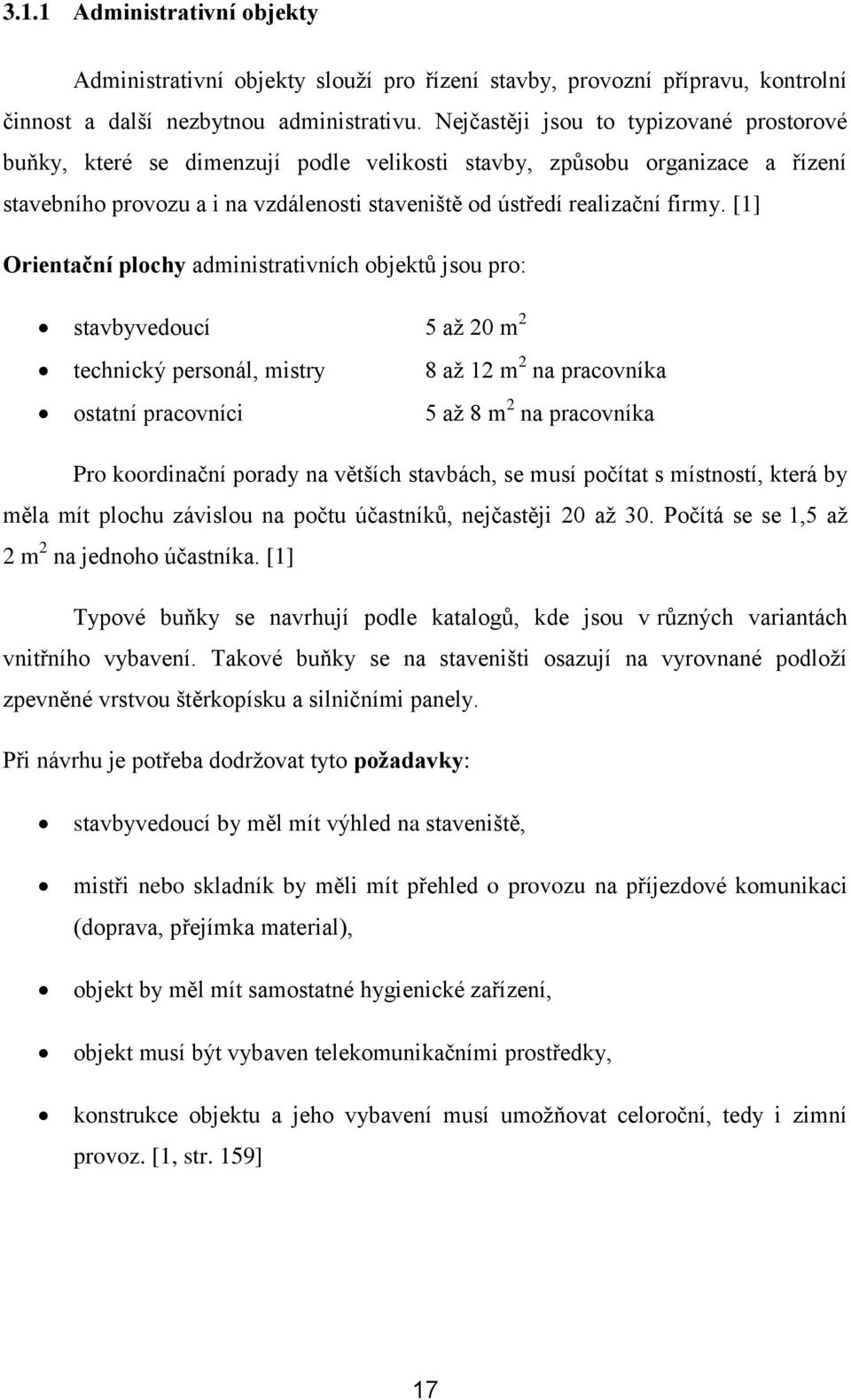 [1] Orientační plchy administrativních bjektů jsu pr: stavbyveducí 5 aţ 20 m 2 technický persnál, mistry 8 aţ 12 m 2 na pracvníka statní pracvníci 5 aţ 8 m 2 na pracvníka Pr krdinační prady na