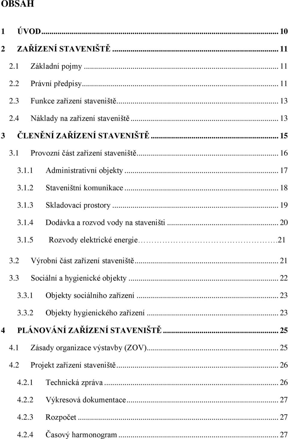 .. 20 3.1.5 Rzvdy elektrické energie.21 3.2 Výrbní část zařízení staveniště... 21 3.3 Sciální a hygienické bjekty... 22 3.3.1 Objekty sciálníh zařízení... 23 3.3.2 Objekty hygienickéh zařízení.