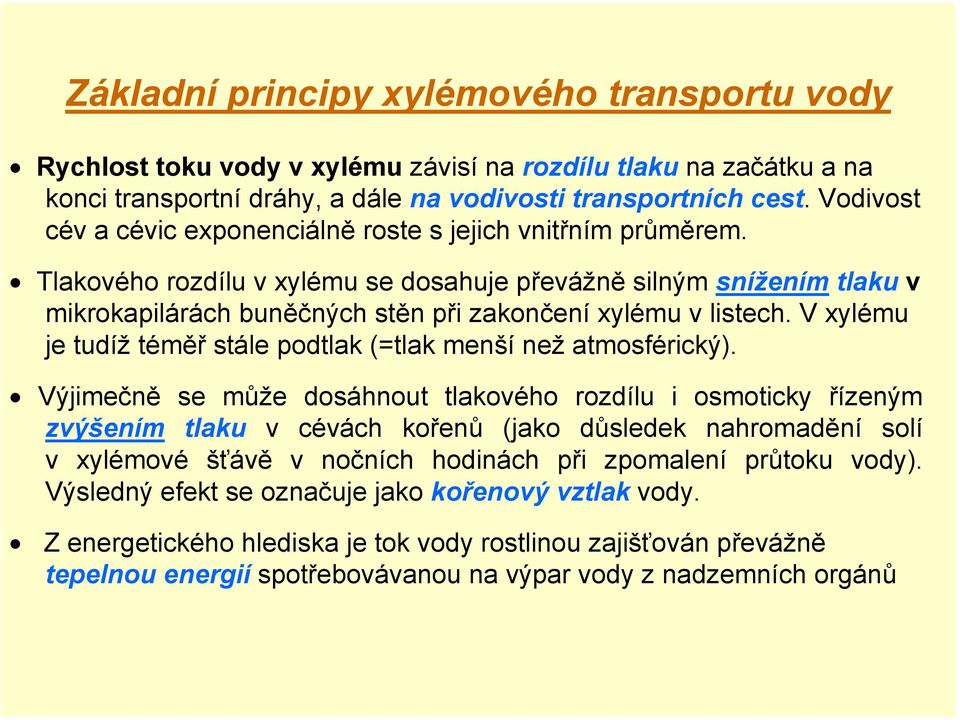 Tlakového rozdílu v xylému se dosahuje převážně silným snížením tlaku v mikrokapilárách buněčných stěn při zakončení xylému v listech.