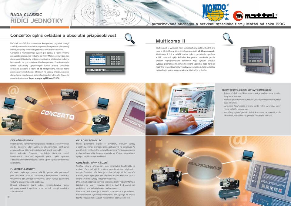 Concerto je nejmodernější systém pro správu a řízení systému pro výrobu stlačeného vzduchu od firmy Mattei a je navržen tak, aby uspokojil jakýkoliv požadavek uživatele stlačeného vzduchu bez ohledu