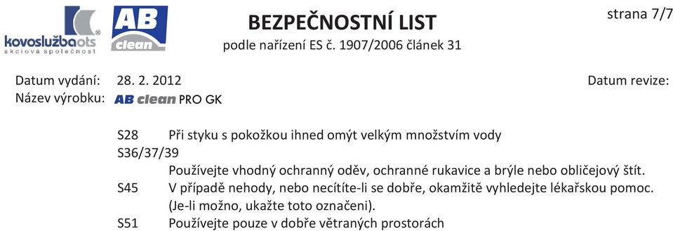S45 V případě nehody, nebo necítíte-li se dobře, okamžitě vyhledejte lékařskou