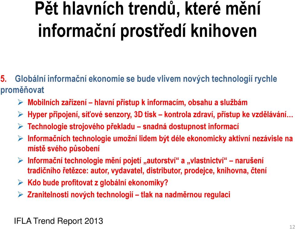 3D tisk kontrola zdraví, přístup ke vzdělávání Technologie strojového překladu snadná dostupnost informací Informačních technologie umožní lidem být déle ekonomicky aktivní