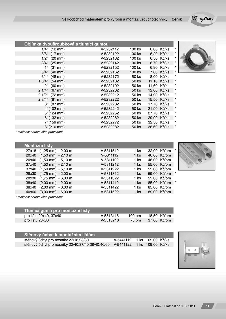 3/4 (54 mm) V-5232182 50 ks 11,10 Kč/ks * 2 (60 mm) V-5232192 50 ks 11,60 Kč/ks * 2 1/4 (67 mm) V-5232202 50 ks 12,00 Kč/ks * 2 1/2 (72 mm) V-5232212 50 ks 14,90 Kč/ks * 2 3/4 (81 mm) V-5232222 50 ks