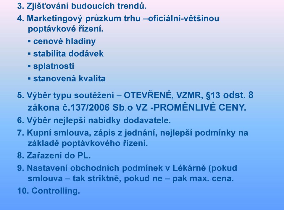 137/2006 Sb.o VZ -PROMĚNLIVÉ CENY. 6. Výběr nejlepší nabídky dodavatele. 7.