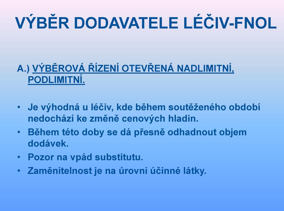 Je výhodná u léčiv, kde během soutěženého období nedochází ke změně