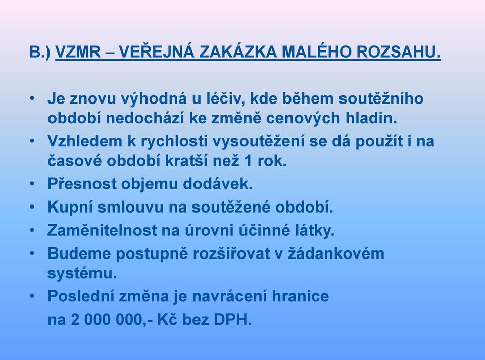 Vzhledem k rychlosti vysoutěžení se dá použít i na časové období kratší než 1 rok.