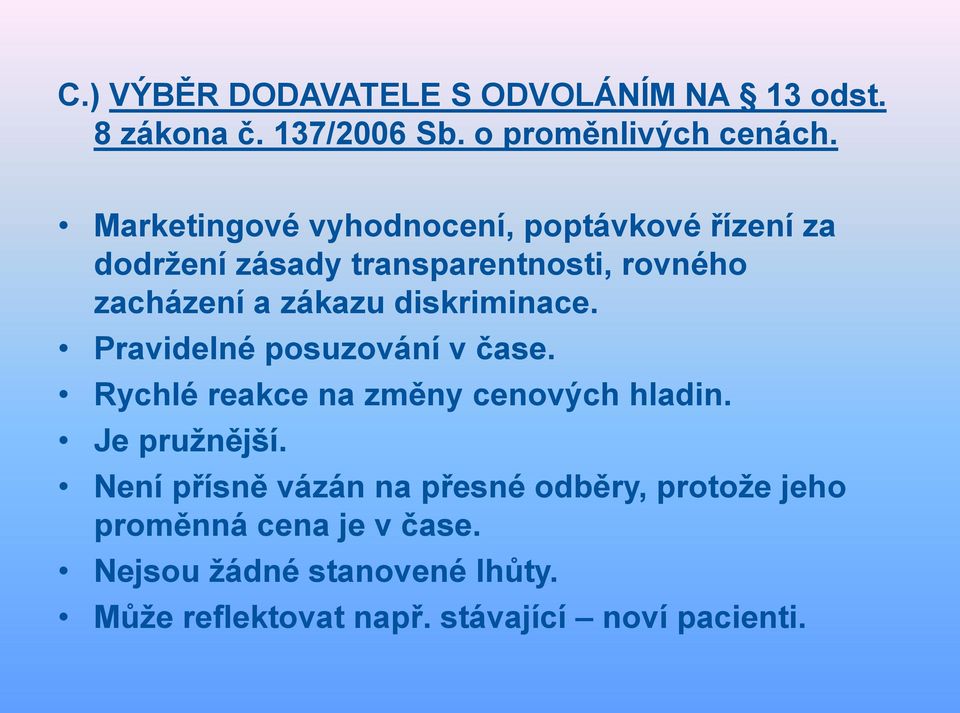 diskriminace. Pravidelné posuzování v čase. Rychlé reakce na změny cenových hladin. Je pružnější.