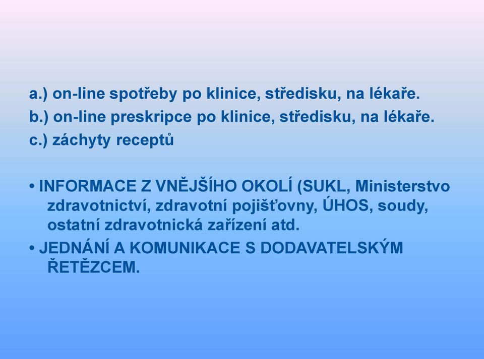 ) záchyty receptů INFORMACE Z VNĚJŠÍHO OKOLÍ (SUKL, Ministerstvo