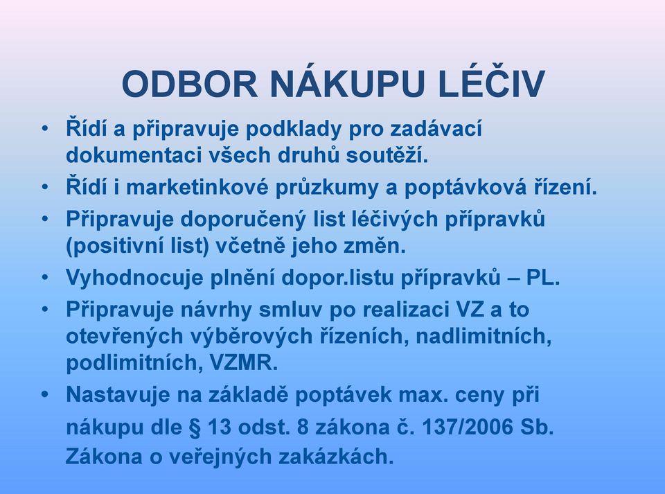 Připravuje doporučený list léčivých přípravků (positivní list) včetně jeho změn. Vyhodnocuje plnění dopor.listu přípravků PL.