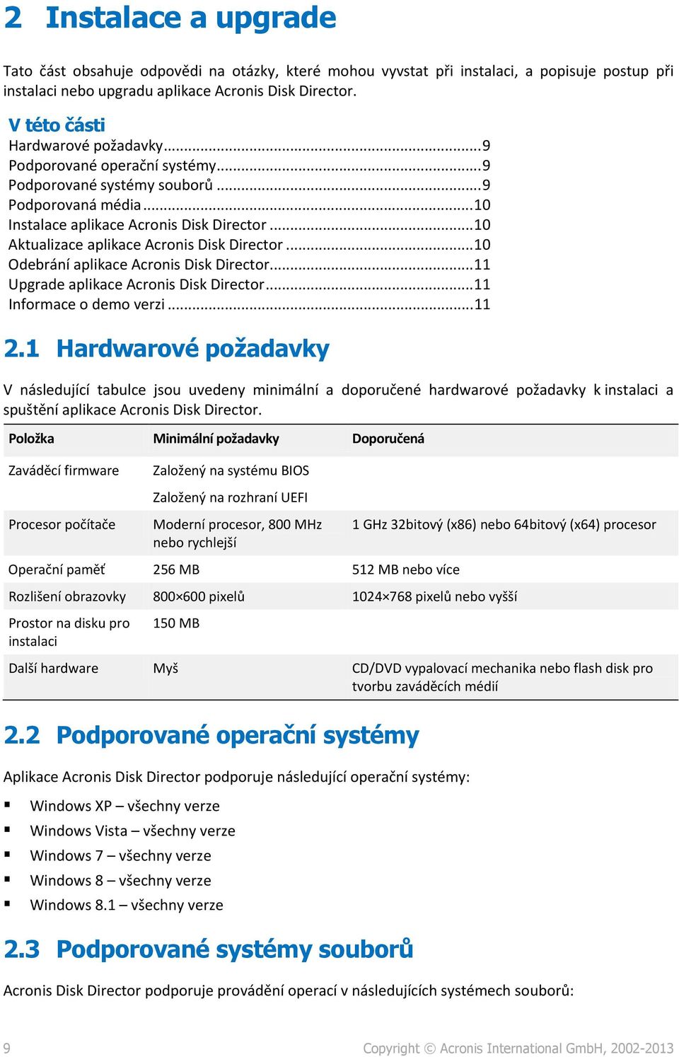 .. 10 Aktualizace aplikace Acronis Disk Director... 10 Odebrání aplikace Acronis Disk Director... 11 Upgrade aplikace Acronis Disk Director... 11 Informace o demo verzi... 11 2.