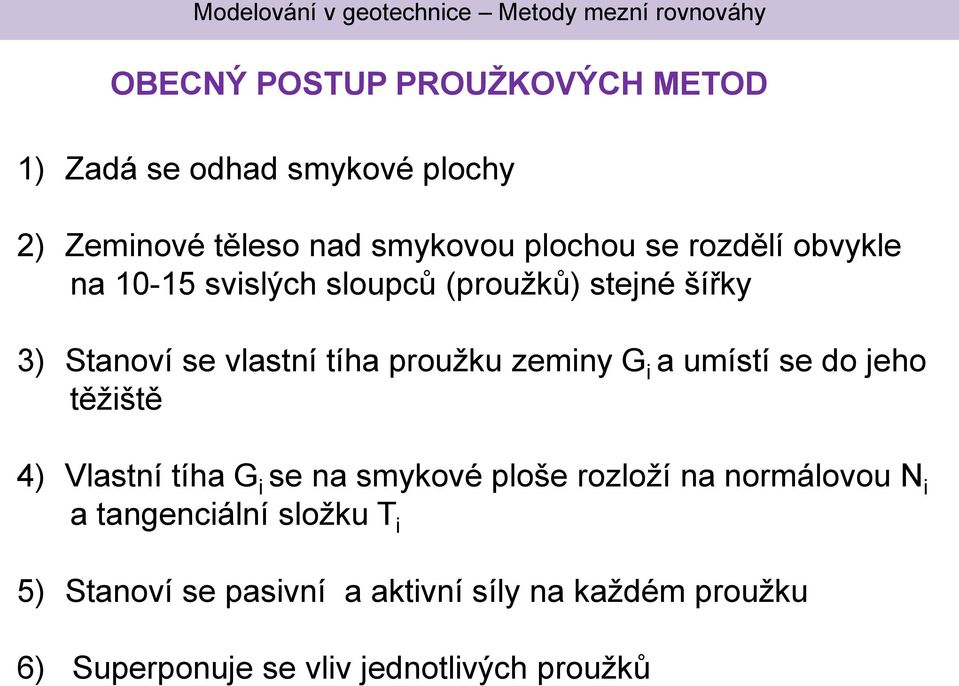 i umístí se do jeho těžiště 4) Vlstní tíh G i se n smykové ploše rozloží n normálovou N i tngenciální