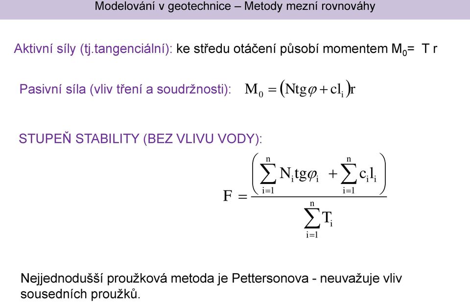 (vliv tření soudržnosti): M 0 = ( Ntgj + cl )r i STUPEŇ STABILITY (BEZ