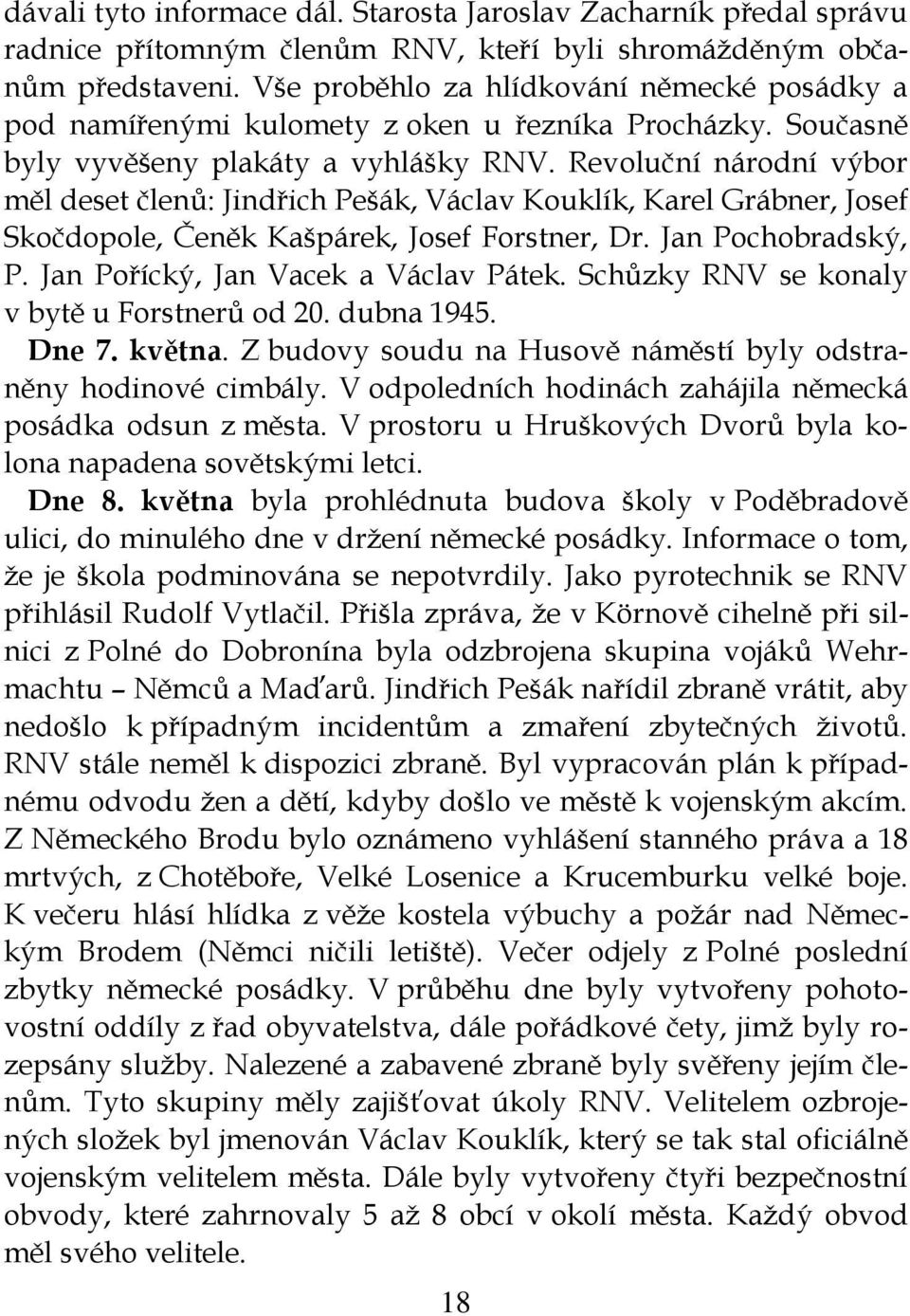 Revoluční národní výbor měl deset členů: Jindřich Pešák, Václav Kouklík, Karel Grábner, Josef Skočdopole, Čeněk Kašpárek, Josef Forstner, Dr. Jan Pochobradský, P.