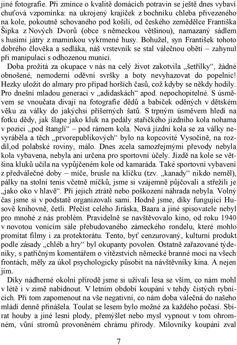 Františka Šípka z Nových Dvorů (obce s německou většinou), namazaný sádlem s husími játry z maminkou vykrmené husy.