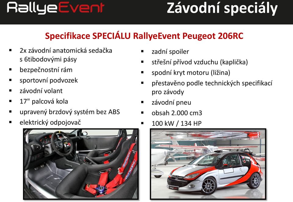 systém bez ABS elektrický odpojovač zadní spoiler střešní přívod vzduchu (kaplička) spodní kryt