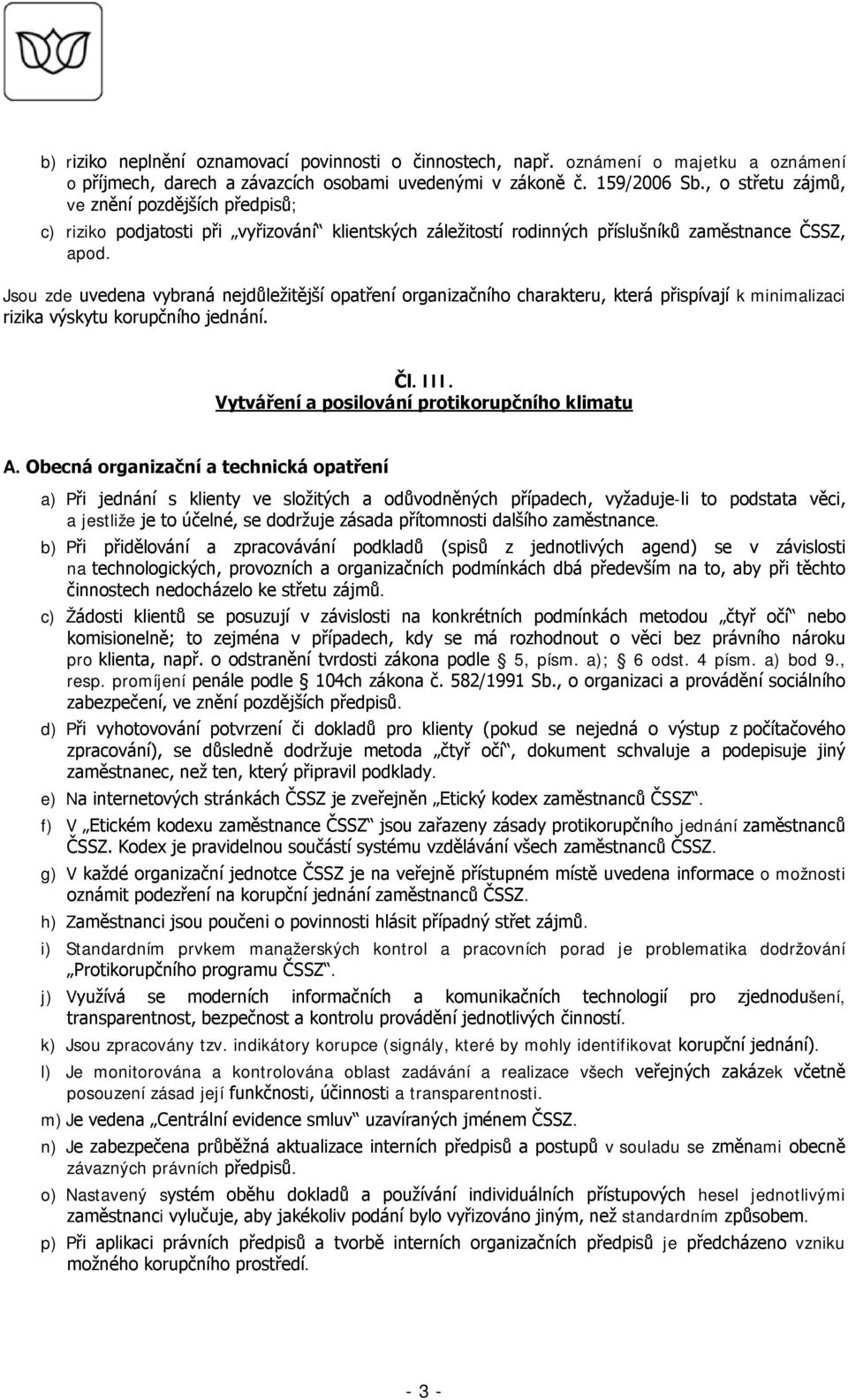 Jsou zde uvedena vybraná nejdůležitější opatření organizačního charakteru, která přispívají k minimalizaci rizika výskytu korupčního jednání. Čl. III. Vytváření a posilování protikorupčního klimatu A.