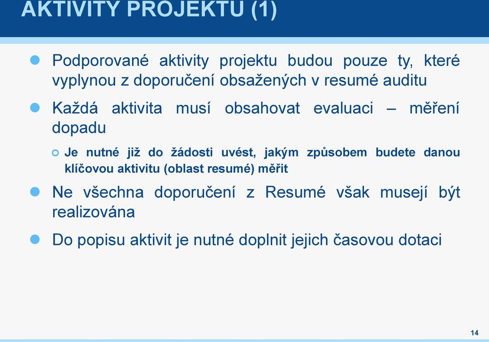 žádosti uvést, jakým způsobem budete danou klíčovou aktivitu (oblast resumé) měřit Ne všechna