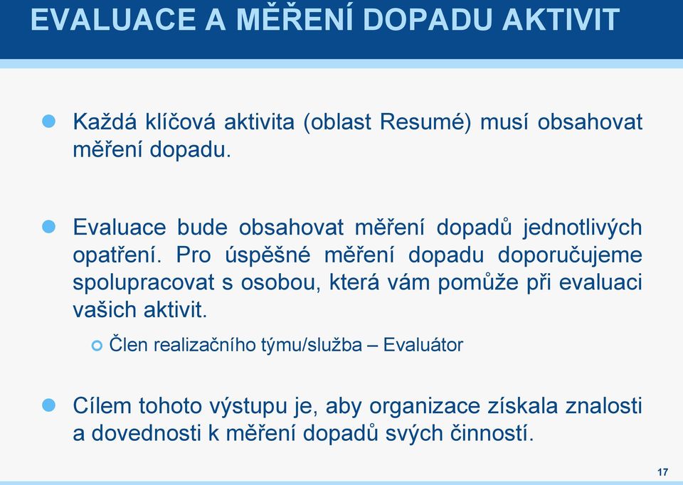 Pro úspěšné měření dopadu doporučujeme spolupracovat s osobou, která vám pomůže při evaluaci vašich