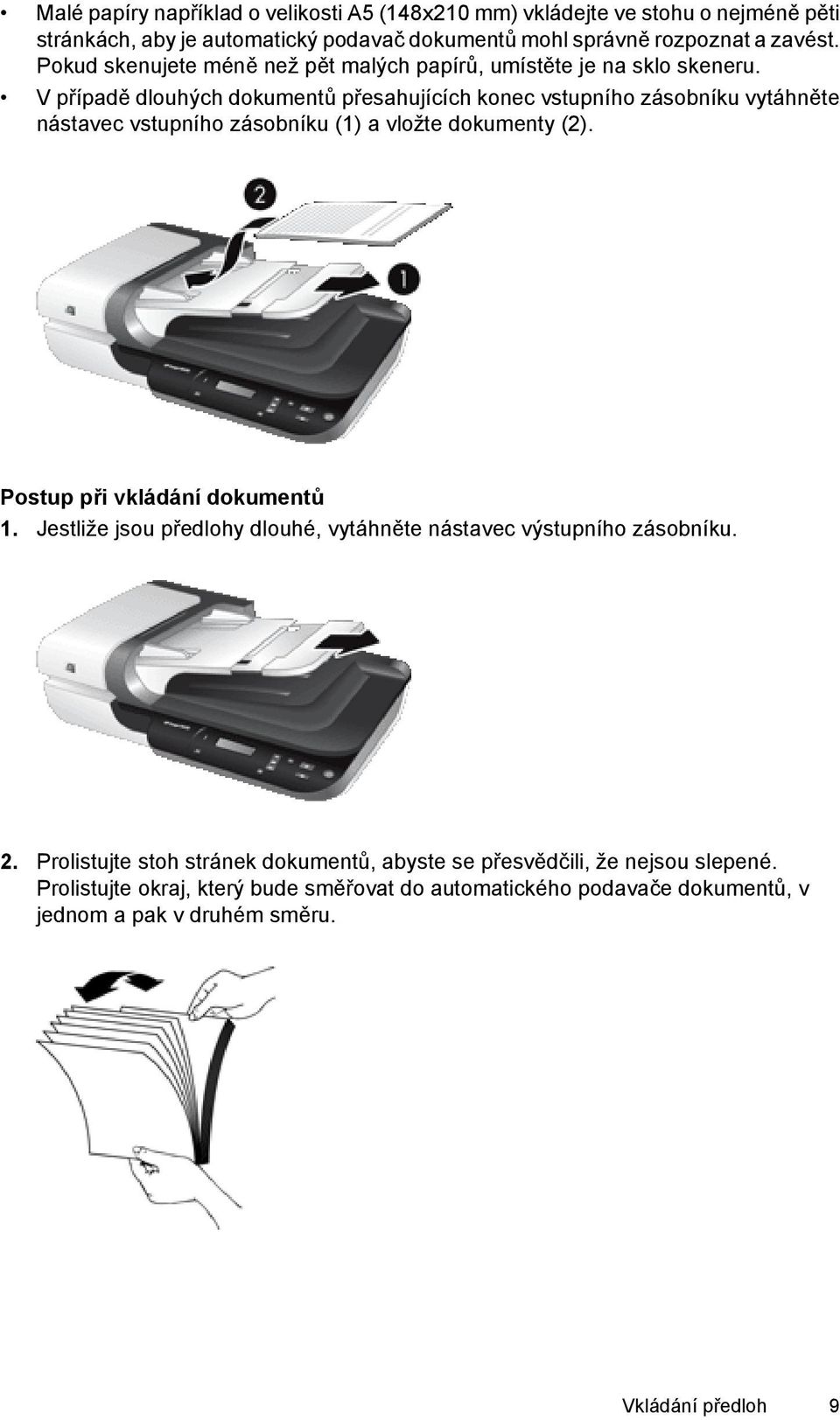 V případě dlouhých dokumentů přesahujících konec vstupního zásobníku vytáhněte nástavec vstupního zásobníku (1) a vložte dokumenty (2). Postup při vkládání dokumentů 1.