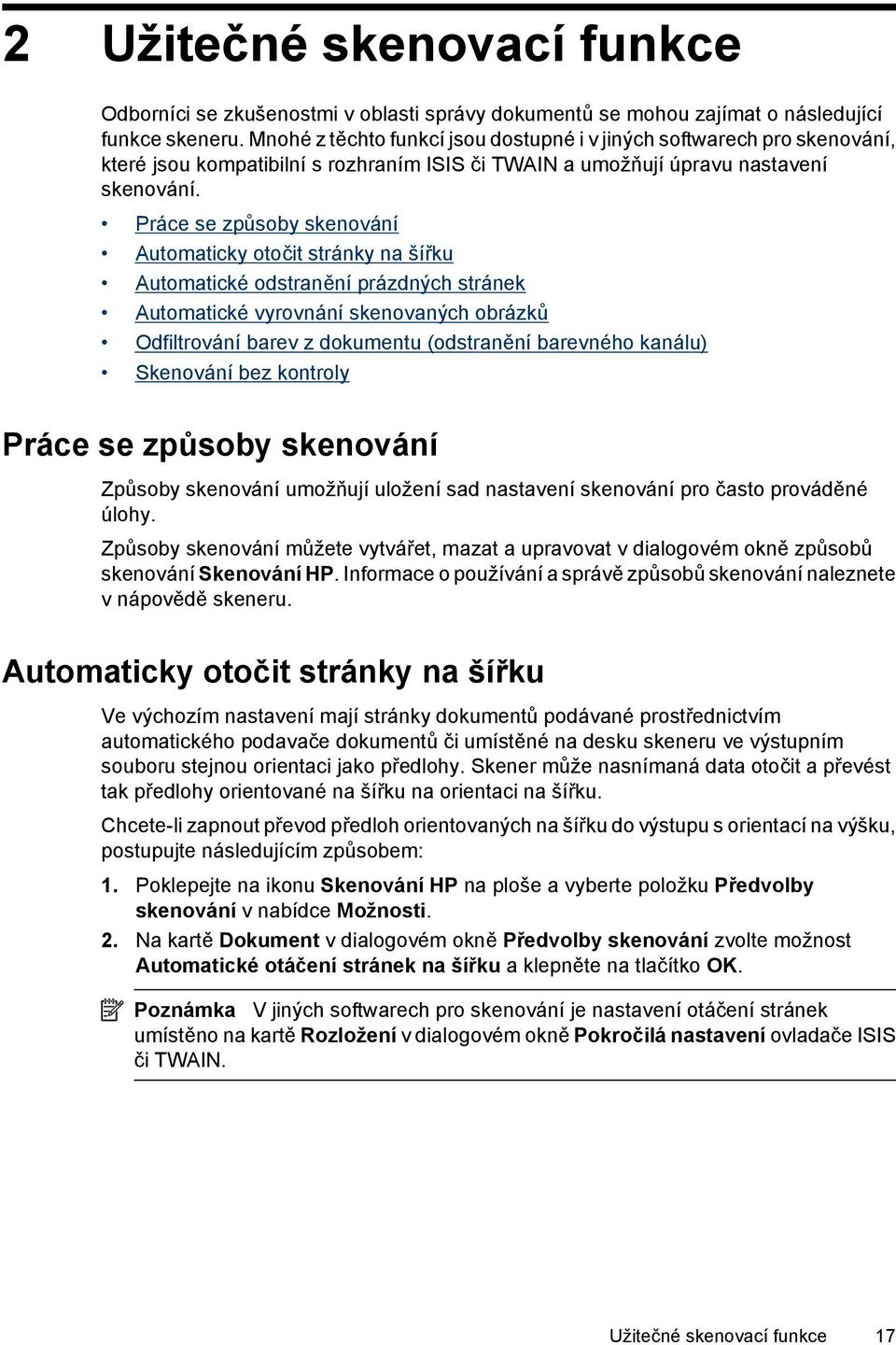 Práce se způsoby skenování Automaticky otočit stránky na šířku Automatické odstranění prázdných stránek Automatické vyrovnání skenovaných obrázků Odfiltrování barev z dokumentu (odstranění barevného