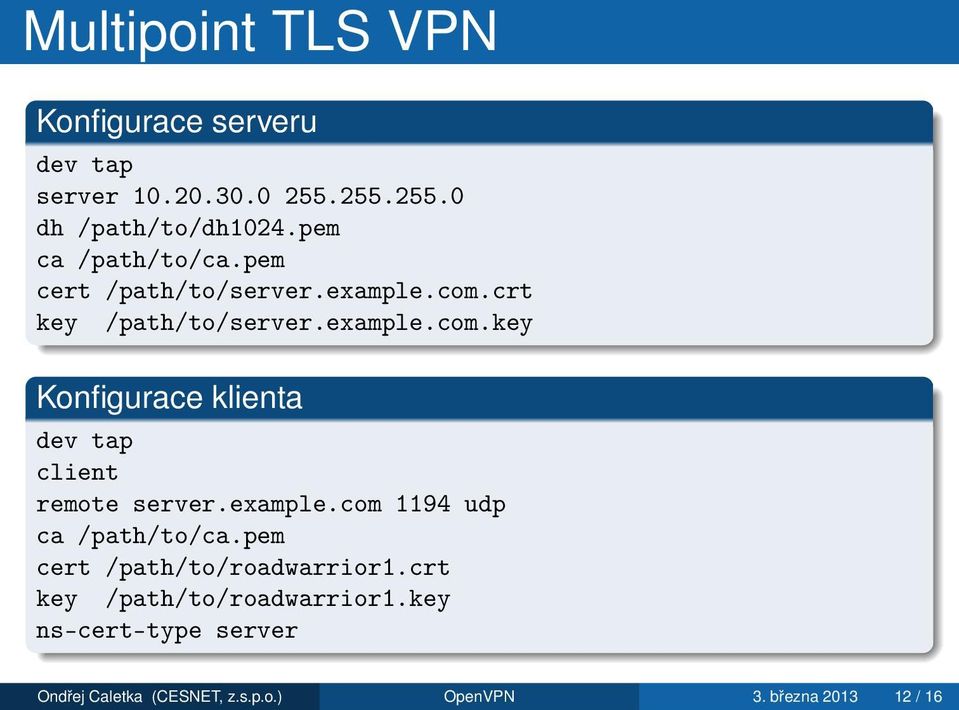 crt key /path/to/server.example.com.key Konfigurace klienta dev tap client remote server.example.com 1194 udp ca /path/to/ca.