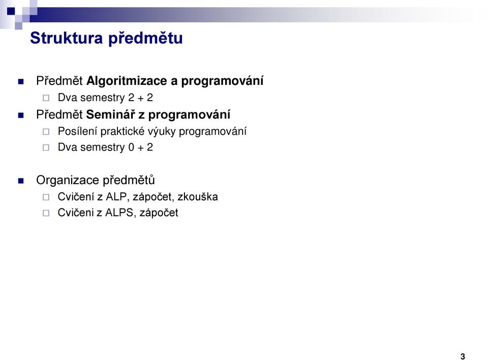 praktické výuky programování Dva semestry 0 + 2 Organizace