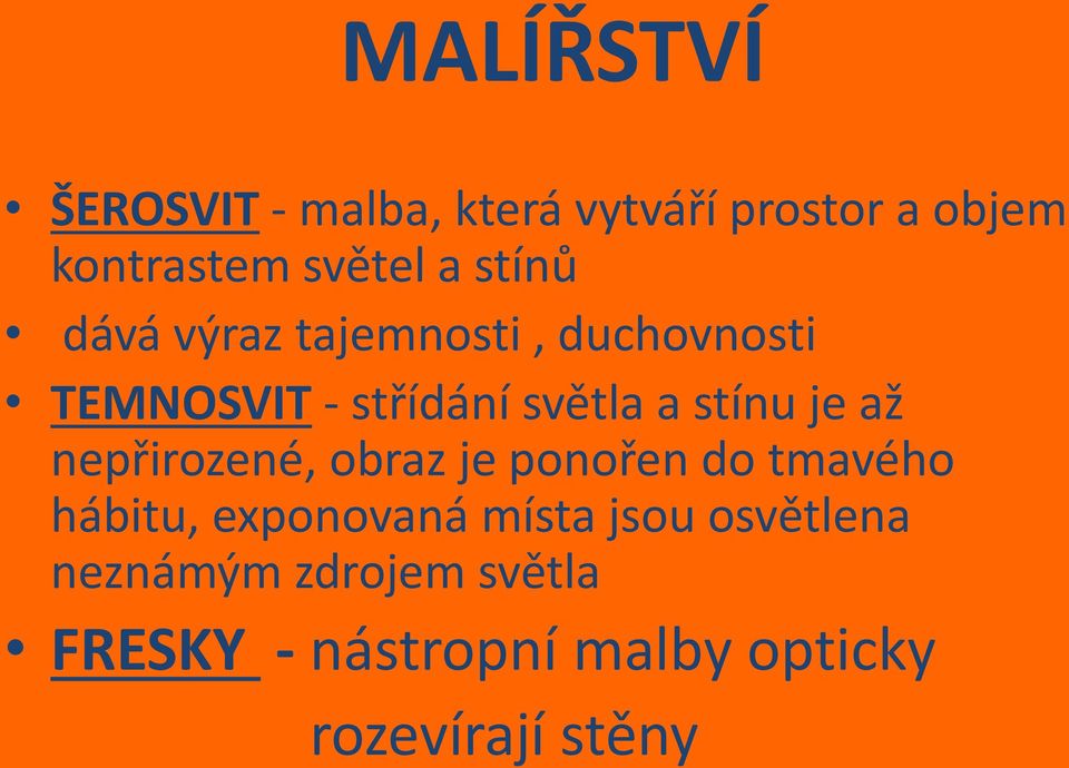 je až nepřirozené, obraz je ponořen do tmavého hábitu, exponovaná místa jsou