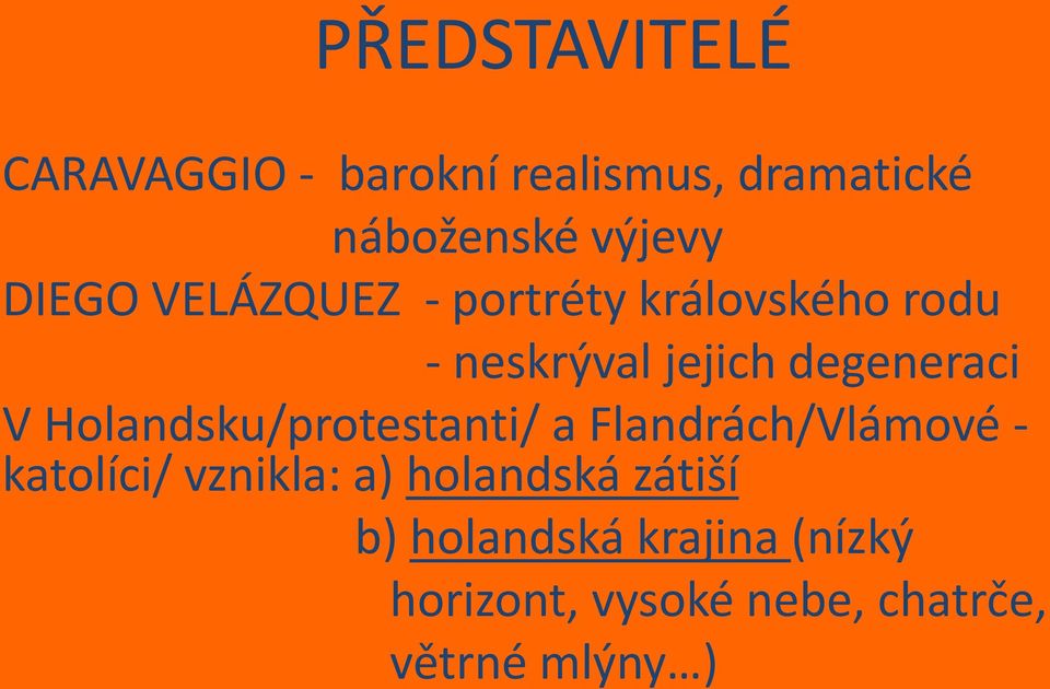 Holandsku/protestanti/ a Flandrách/Vlámové - katolíci/ vznikla: a) holandská