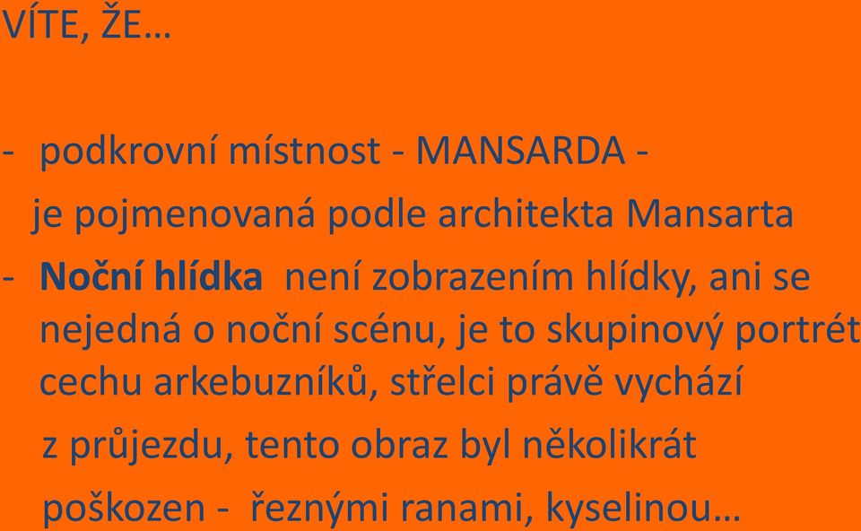 o noční scénu, je to skupinový portrét cechu arkebuzníků, střelci právě