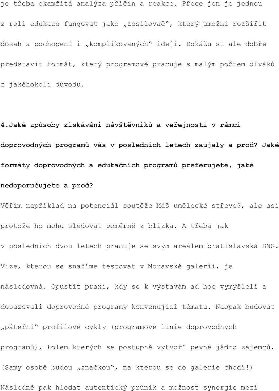 Jaké způsoby získávání návštěvníků a veřejnosti v rámci doprovodných programů vás v posledních letech zaujaly a proč?