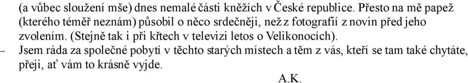 před jeho zvolením. (Stejně tak i při křtech v televizi letos o Velikonocích).