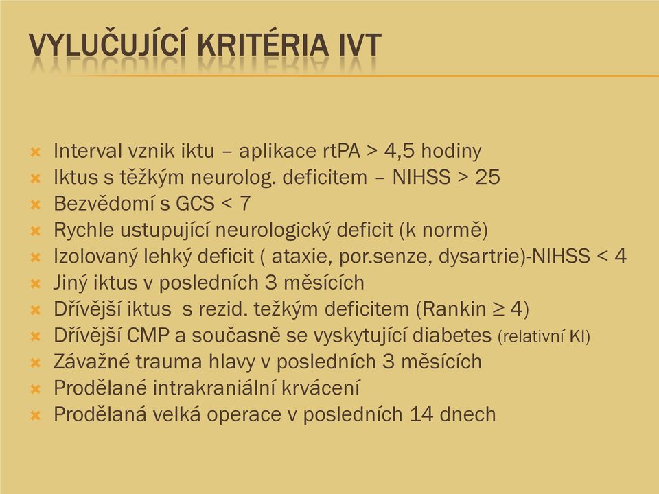 senze, dysartrie)-nihss < 4 Jiný iktus v posledních 3 měsících Dřívější iktus s rezid.