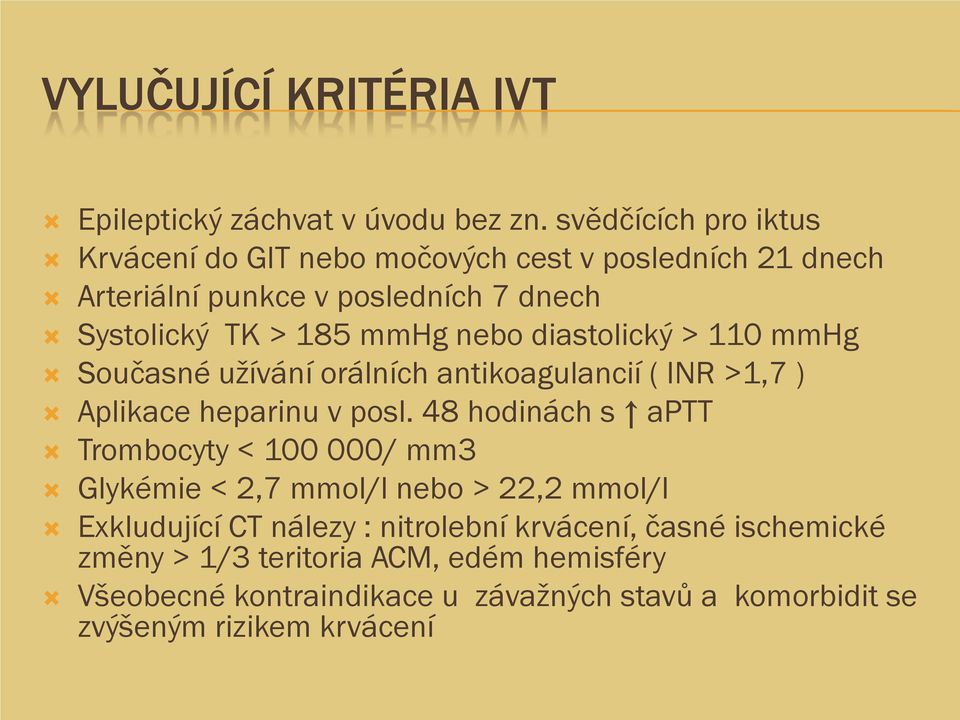 diastolický > 110 mmhg Současné užívání orálních antikoagulancií ( INR >1,7 ) Aplikace heparinu v posl.