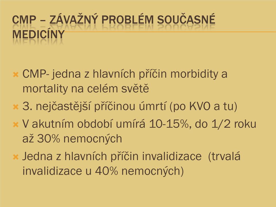 nejčastější příčinou úmrtí (po KVO a tu) V akutním období umírá