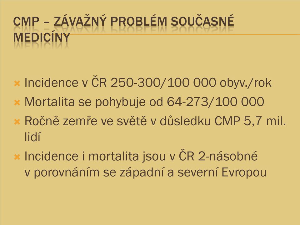 /rok Mortalita se pohybuje od 64-273/100 000 Ročně zemře ve