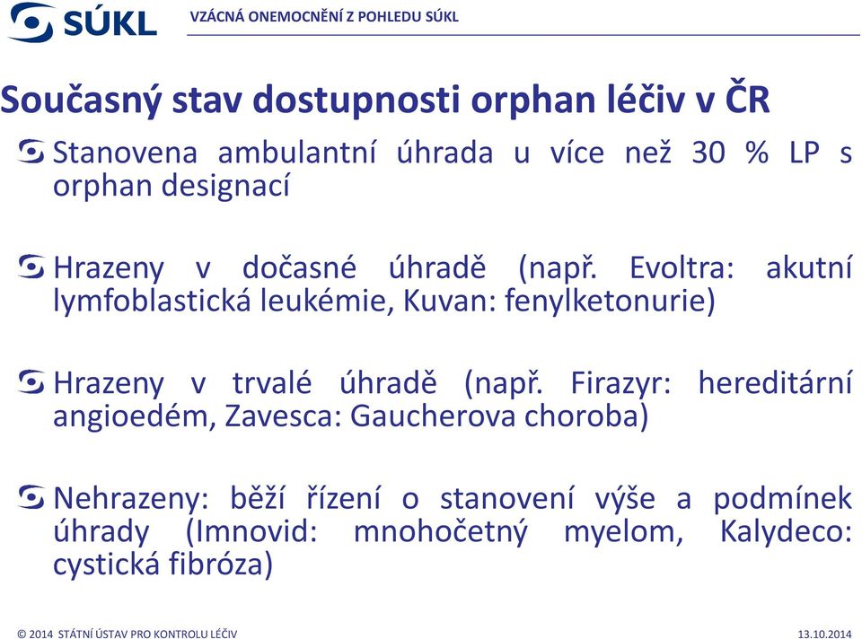 Evoltra: akutní lymfoblastická leukémie, Kuvan: fenylketonurie) Hrazeny v trvalé úhradě (např.