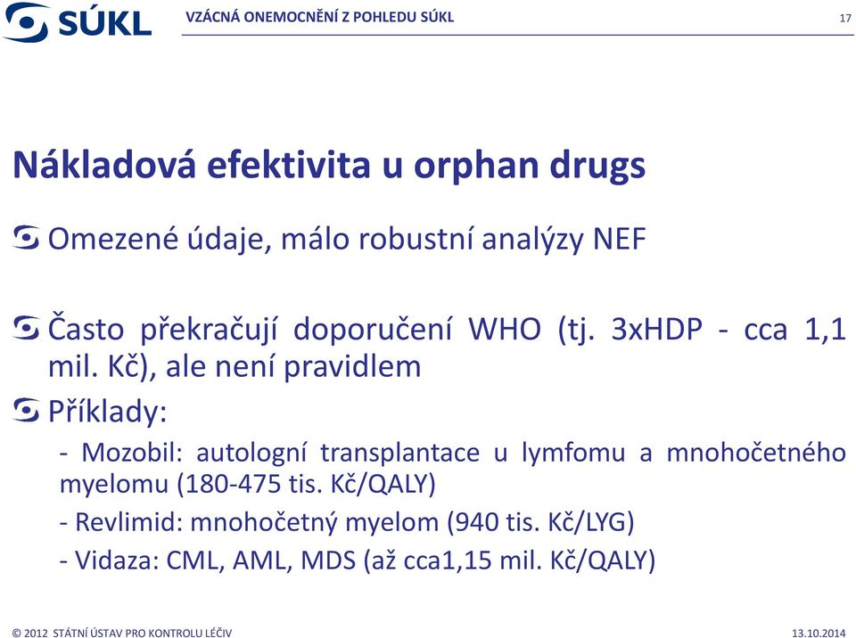 Kč), ale není pravidlem Příklady: - Mozobil: autologní transplantace u lymfomu a mnohočetného