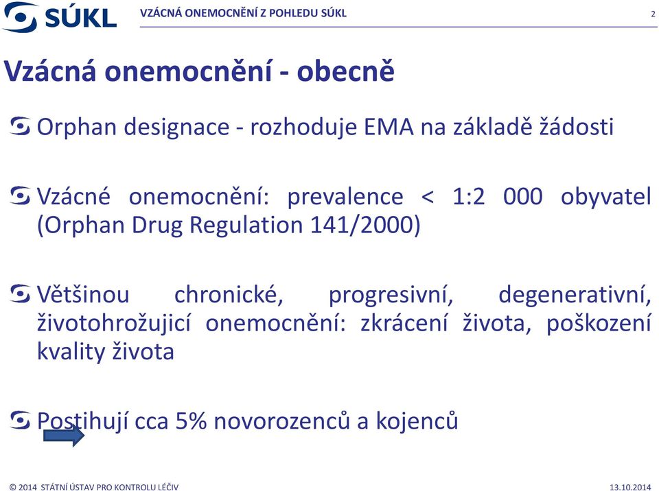 Regulation 141/2000) Většinou chronické, progresivní, degenerativní,