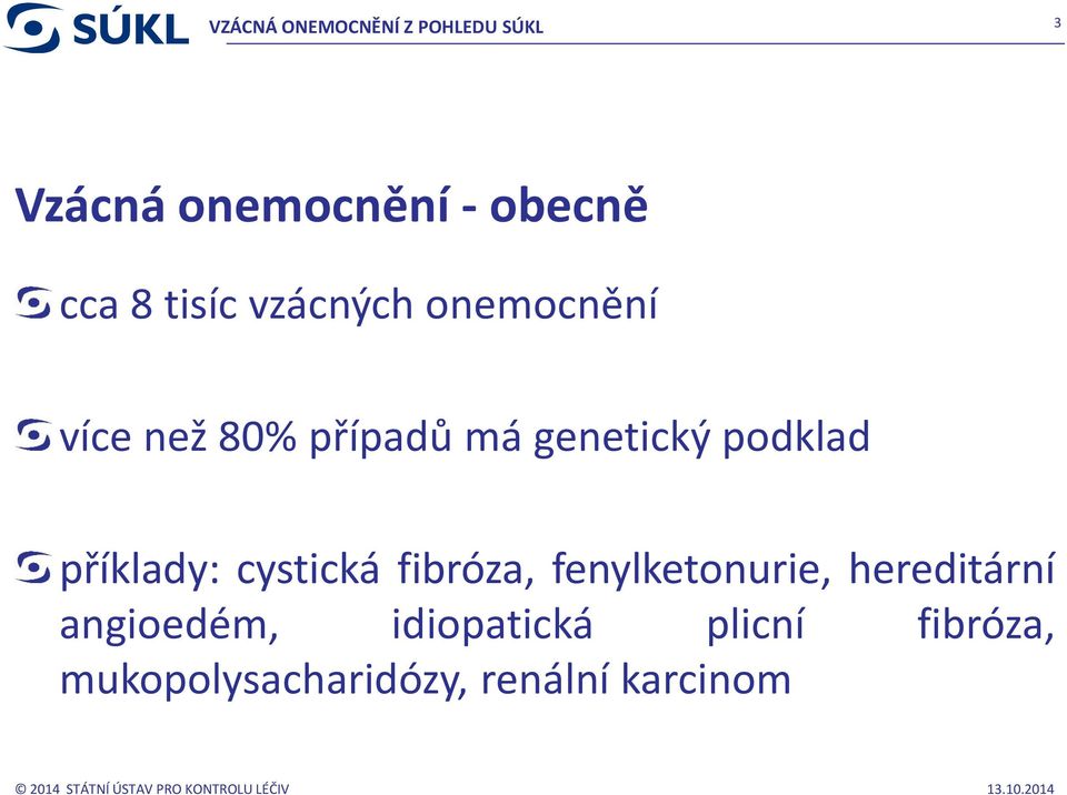 příklady: cystická fibróza, fenylketonurie, hereditární