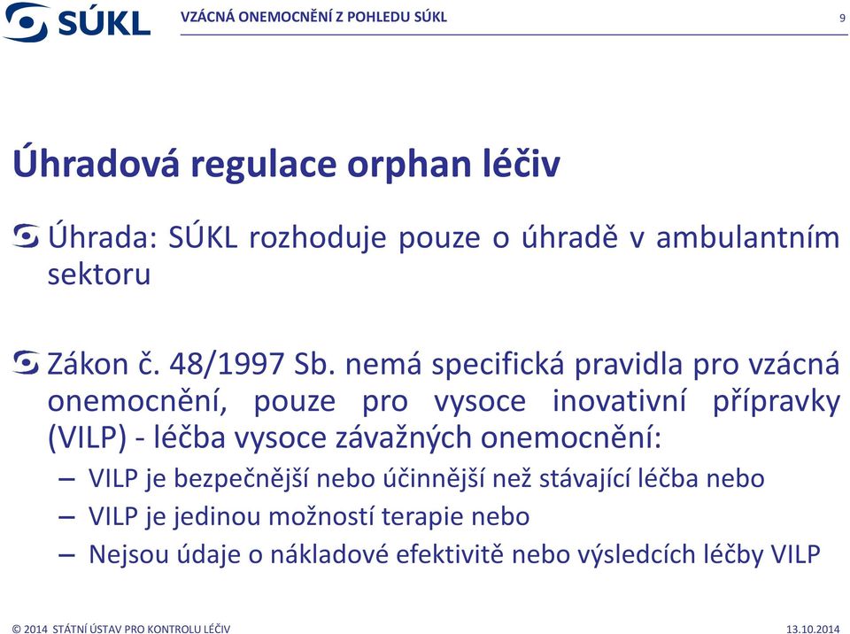 nemá specifická pravidla pro vzácná onemocnění, pouze pro vysoce inovativní přípravky (VILP) - léčba