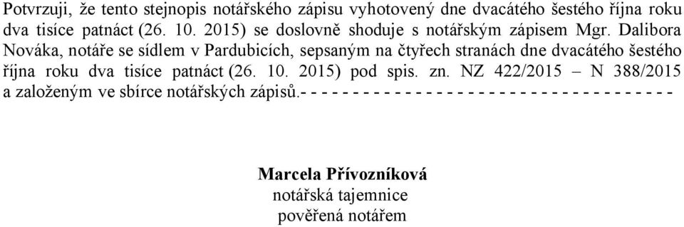 Dalibora Nováka, notáře se sídlem v Pardubicích, sepsaným na čtyřech stranách dne dvacátého šestého října roku dva tisíce patnáct