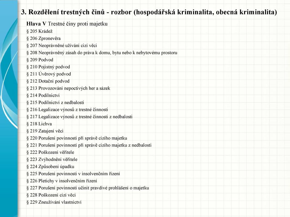 nedbalosti 216 Legalizace výnosů z trestné činnosti 217 Legalizace výnosů z trestné činnosti z nedbalosti 218 Lichva 219 Zatajení věci 220 Porušení povinnosti při správě cizího majetku 221 Porušení